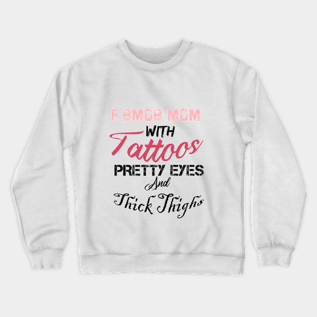 F-BOMB Mom with Tattoos Pretty Eyes and Thick Thighs, mom gift, funny mom Crewneck Sweatshirt by Yassine BL